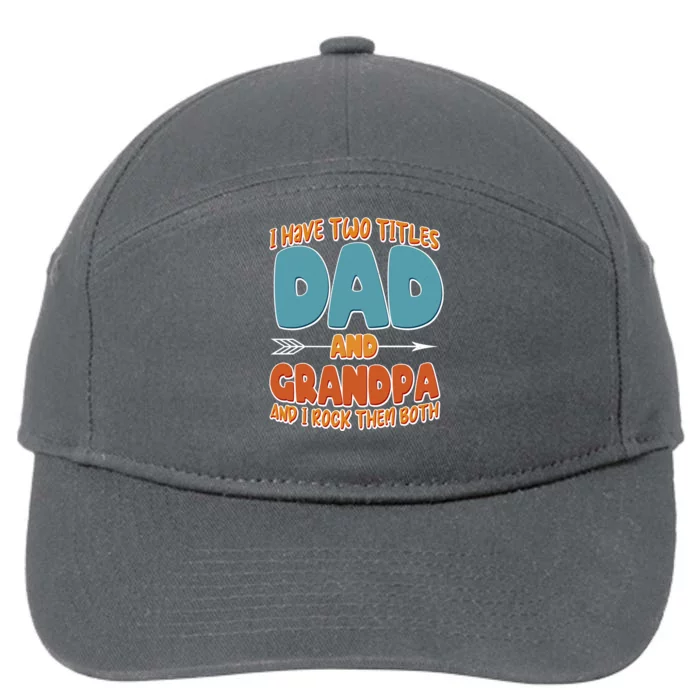 I Have Two Titles Dad And Grandpa And I Rock Them Both 7-Panel Snapback Hat