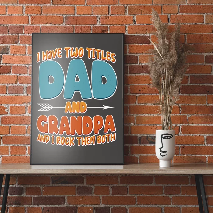 I Have Two Titles Dad And Grandpa And I Rock Them Both Poster