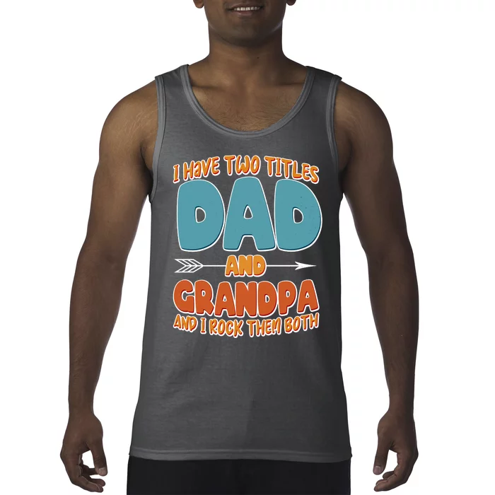 I Have Two Titles Dad And Grandpa And I Rock Them Both Tank Top