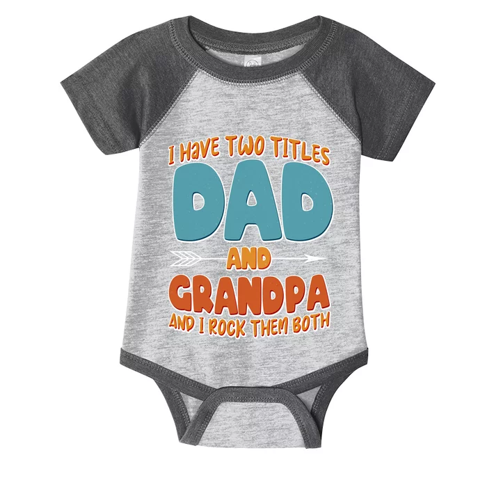 I Have Two Titles Dad And Grandpa And I Rock Them Both Infant Baby Jersey Bodysuit