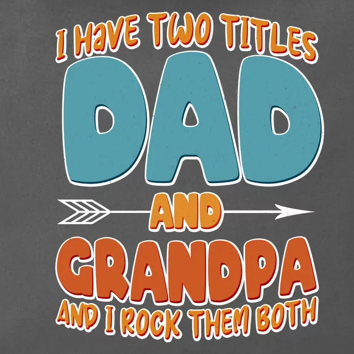 I Have Two Titles Dad And Grandpa And I Rock Them Both Zip Tote Bag