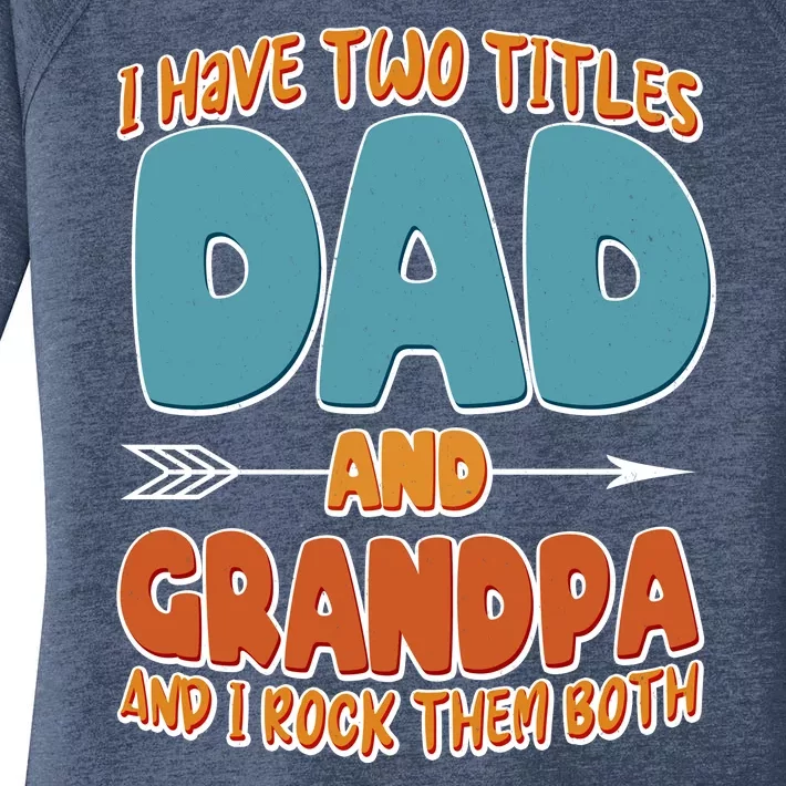 I Have Two Titles Dad And Grandpa And I Rock Them Both Women's Perfect Tri Tunic Long Sleeve Shirt