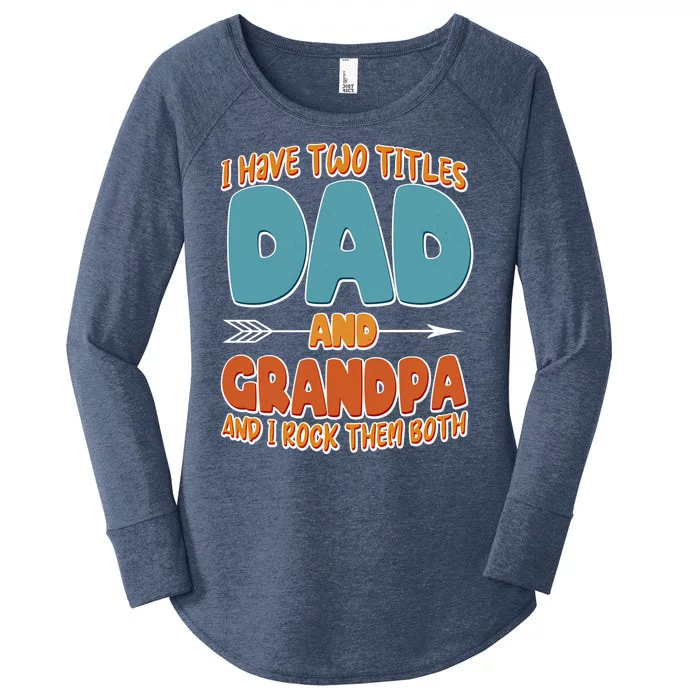 I Have Two Titles Dad And Grandpa And I Rock Them Both Women's Perfect Tri Tunic Long Sleeve Shirt