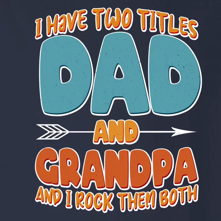 I Have Two Titles Dad And Grandpa And I Rock Them Both Toddler Long Sleeve Shirt