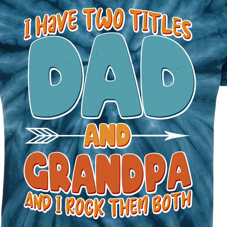 I Have Two Titles Dad And Grandpa And I Rock Them Both Kids Tie-Dye T-Shirt