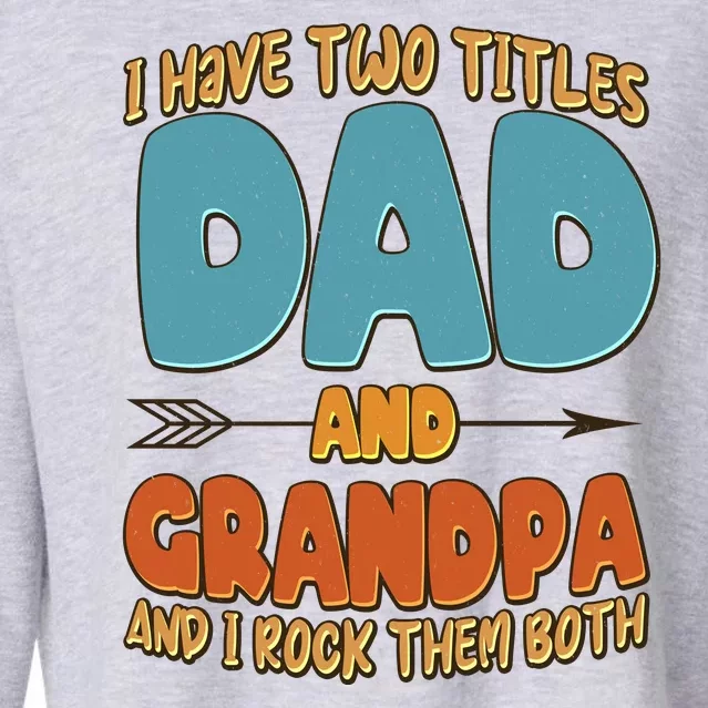 I Have Two Titles Dad And Grandpa And I Rock Them Both Cropped Pullover Crew