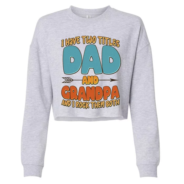 I Have Two Titles Dad And Grandpa And I Rock Them Both Cropped Pullover Crew