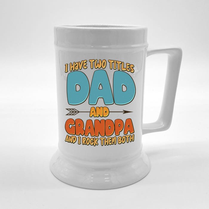 I Have Two Titles Dad And Grandpa And I Rock Them Both Front & Back Beer Stein