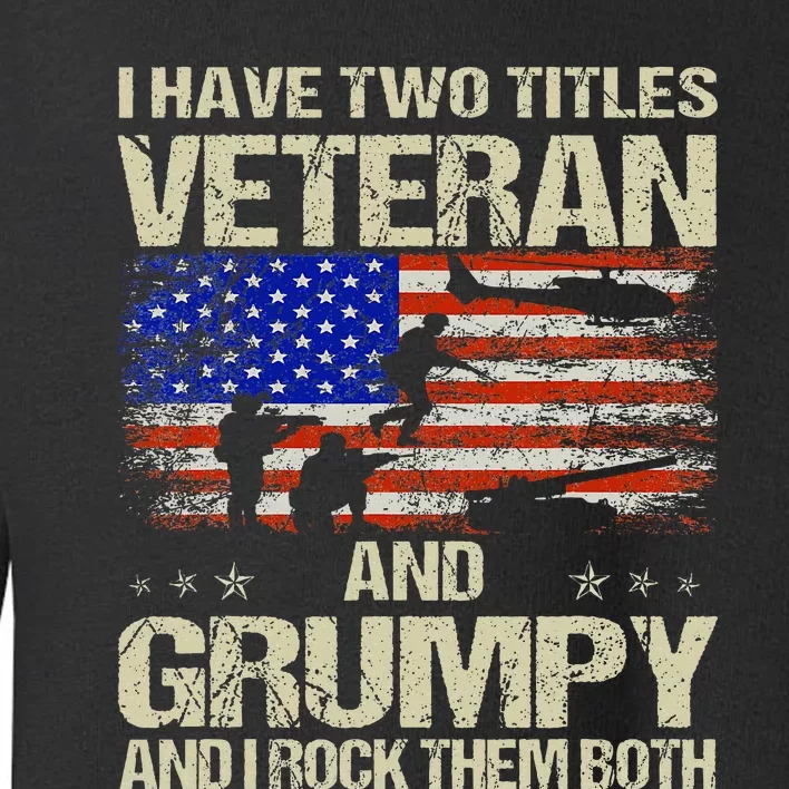 I Have Two Titles Veteran And Grumpy Father's Day Papa Gifts Toddler Sweatshirt