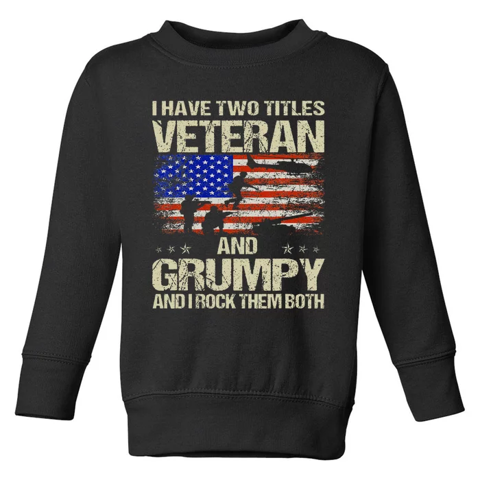 I Have Two Titles Veteran And Grumpy Father's Day Papa Gifts Toddler Sweatshirt