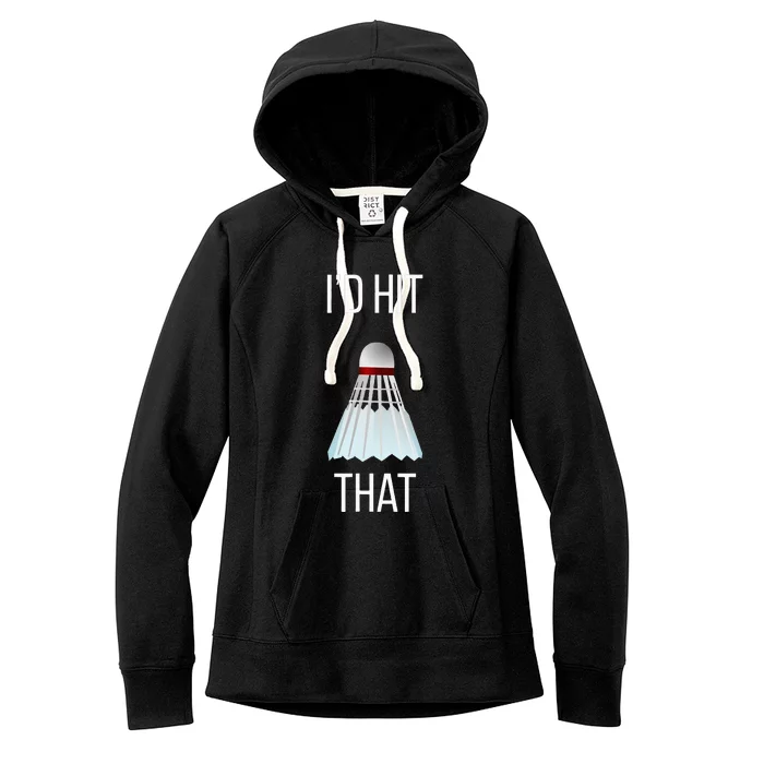 Id Hit That Funny Badminton Women's Fleece Hoodie