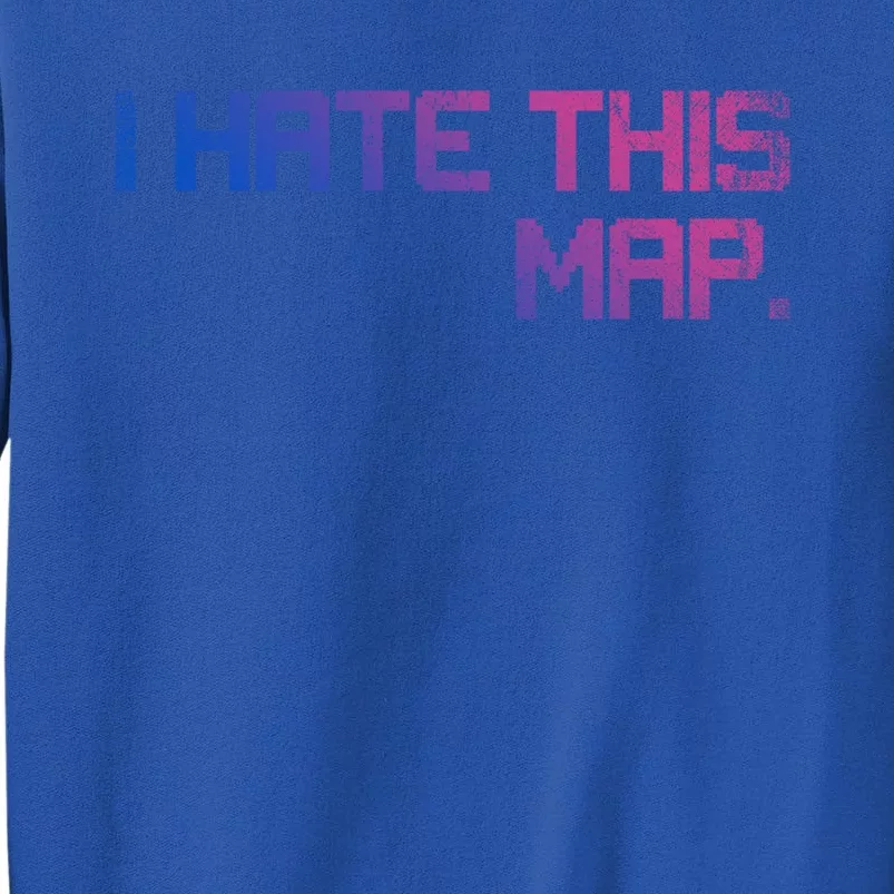 I Hate This Map Gaming Cute Gift Tall Sweatshirt