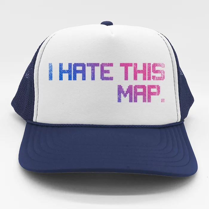 I Hate This Map Gaming Cute Gift Trucker Hat