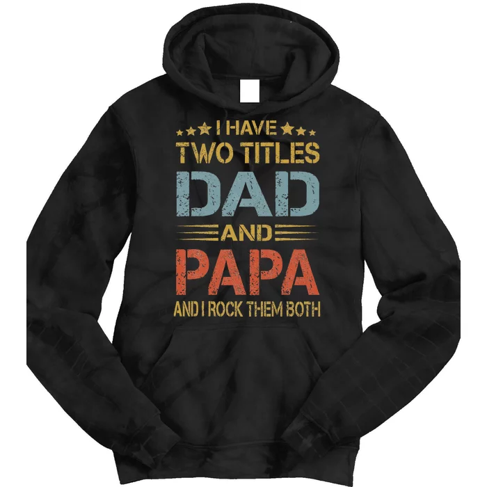 I Have Two Titles Dad And Papa Funny Father's Day Gift Tie Dye Hoodie