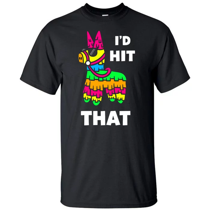 I'd Hit That Colorful Pinata Funny Tall T-Shirt