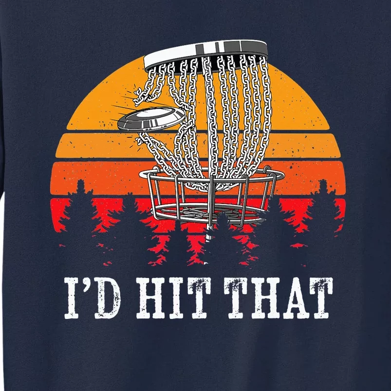 I'd Hit That Disc Golf Frisbee Disc Golfer Disc Golfing Tall Sweatshirt