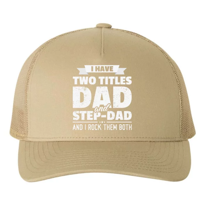 I Have Two Titles Dad And StepDad Gift Fathers Day Yupoong Adult 5-Panel Trucker Hat