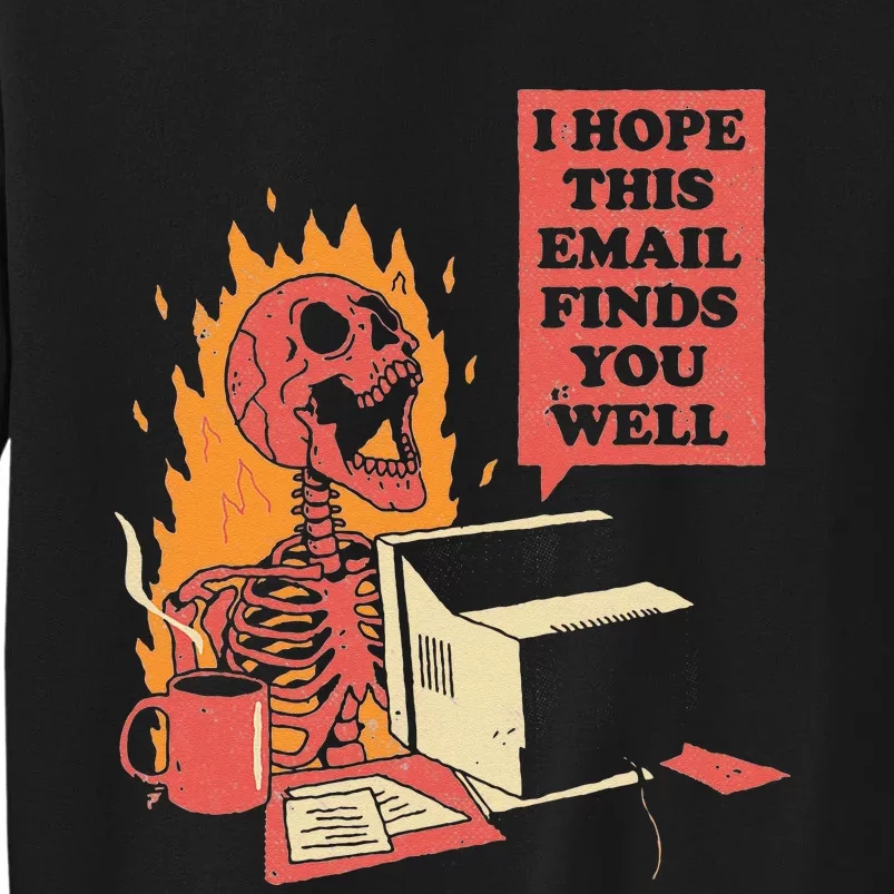 I Hope This Email Finds You Well Funny Skeleton Tall Sweatshirt