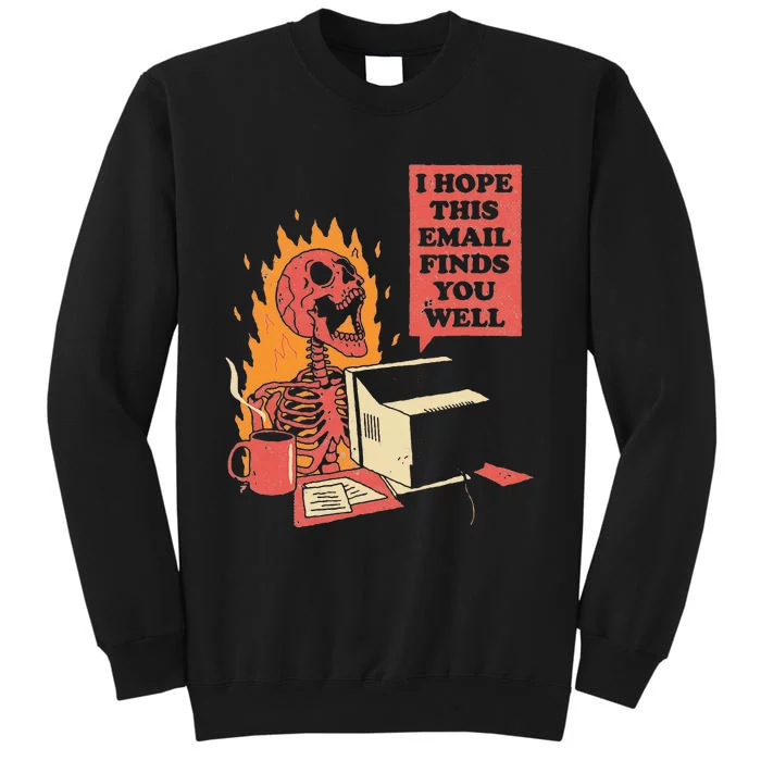 I Hope This Email Finds You Well Funny Skeleton Tall Sweatshirt