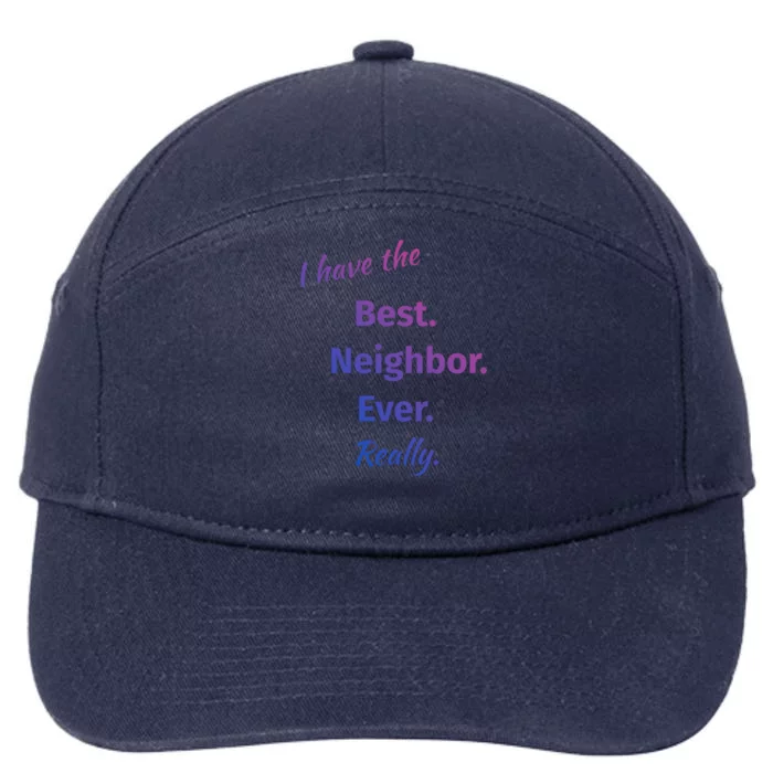 I Have The Best Neighbor Ever Reallycute Giftfun Neighbor Gift 7-Panel Snapback Hat