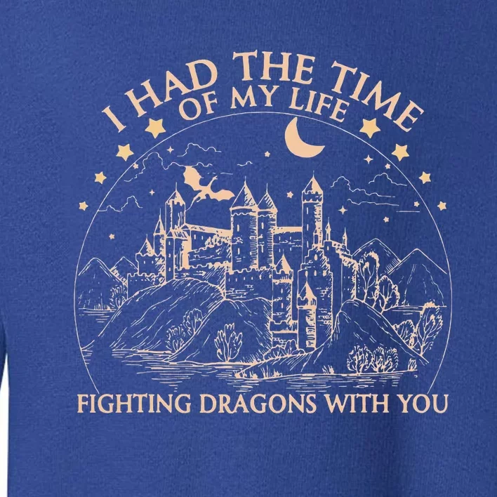 I Had The Time Of My Life Fighting Dragons With You Toddler Sweatshirt