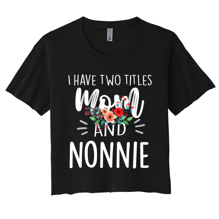 I have two titles Mom and Nonnie I rock them both Floral Women's Crop Top Tee