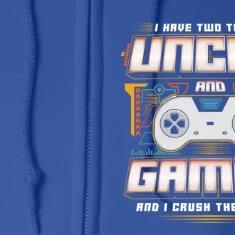 I Have Two Titles Uncle And Gamer And I Crush Them Both Cute Gift Full Zip Hoodie