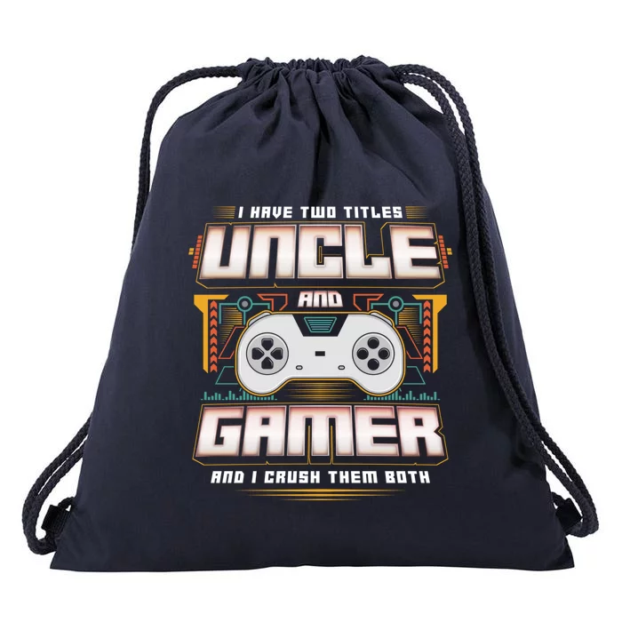 I Have Two Titles Uncle And Gamer And I Crush Them Both Cute Gift Drawstring Bag