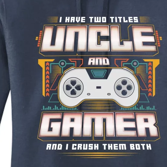 I Have Two Titles Uncle And Gamer And I Crush Them Both Cute Gift Women's Pullover Hoodie