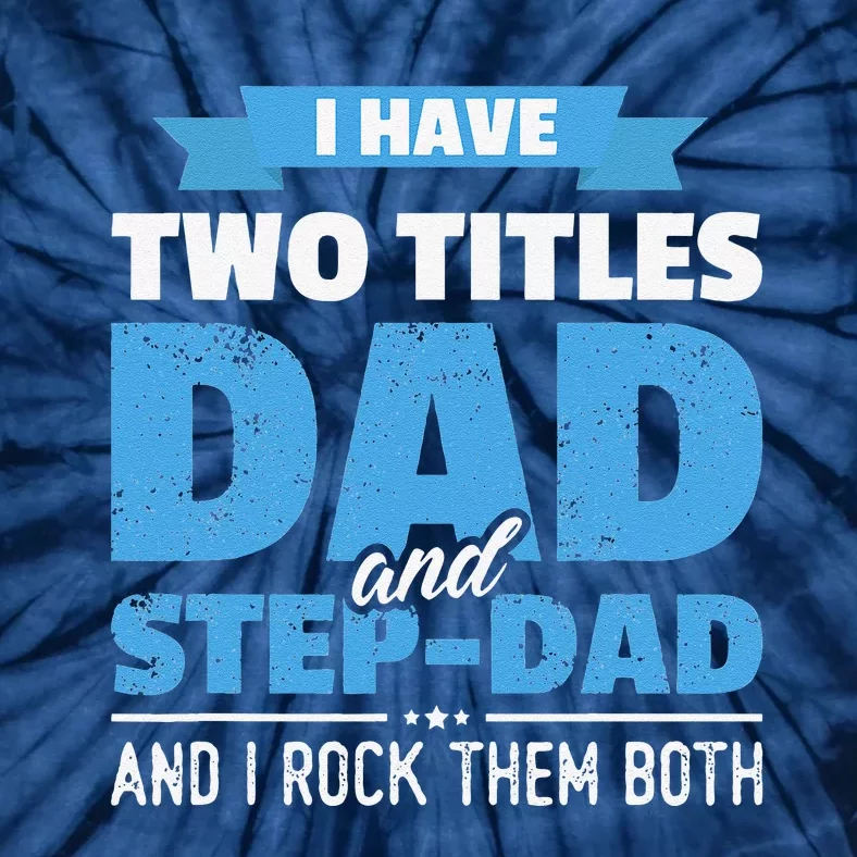 I Have Two Titles Dad And StepDad Gift Funny Fathers Day Tie-Dye T-Shirt