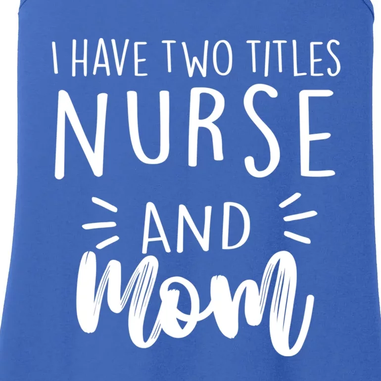 I Have Two Titles Nurse And Mom I Rock Them Both Nurse Gift Ladies Essential Tank