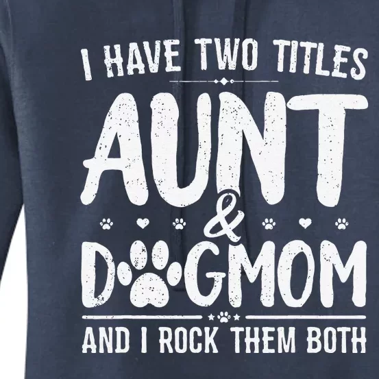 I Have Two Titles Aunt And Dog Mom Cute Funny Dog Lover Women's Pullover Hoodie