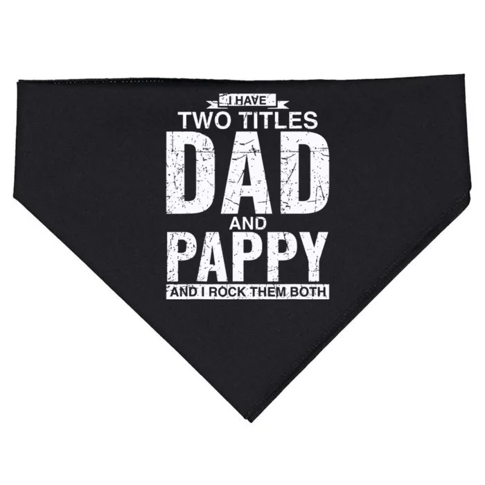 I Have Two Titles Dad And Pappy Fathers Day USA-Made Doggie Bandana