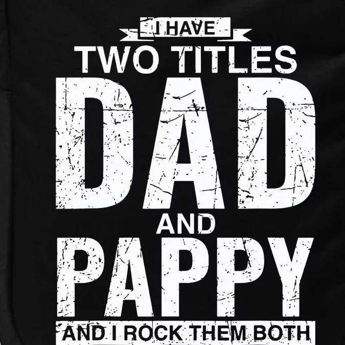 I Have Two Titles Dad And Pappy Fathers Day Impact Tech Backpack