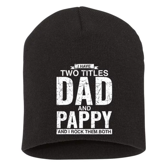 I Have Two Titles Dad And Pappy Fathers Day Short Acrylic Beanie