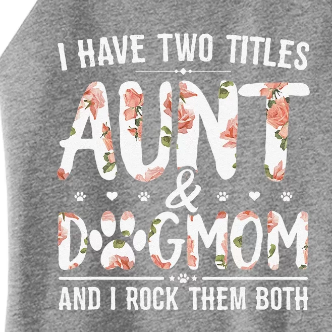 I Have Two Titles Aunt And Dog Mom Flower Funny Dog Lover Women’s Perfect Tri Rocker Tank