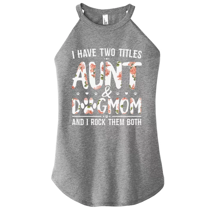 I Have Two Titles Aunt And Dog Mom Flower Funny Dog Lover Women’s Perfect Tri Rocker Tank