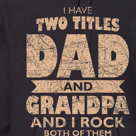 I Have Two Titles Dad And Grandpa Father's Day Best Grandpa Premium Hoodie