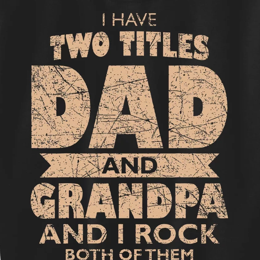 I Have Two Titles Dad And Grandpa Father's Day Best Grandpa Kids Sweatshirt