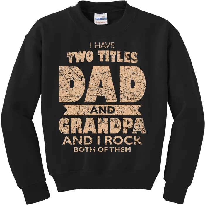 I Have Two Titles Dad And Grandpa Father's Day Best Grandpa Kids Sweatshirt