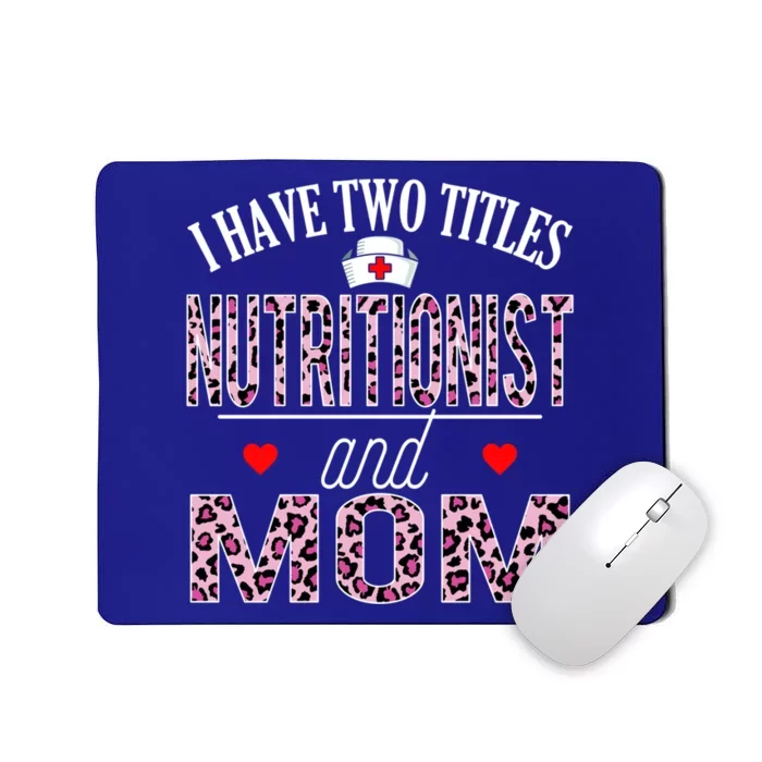 I Have Two Titles Nurse And Mom Nutritionist Birthday Nurse Gift Mousepad