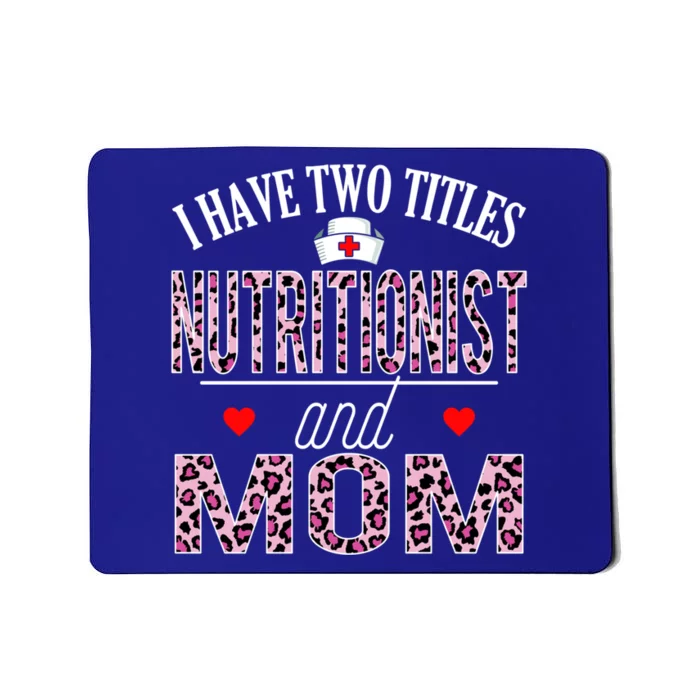 I Have Two Titles Nurse And Mom Nutritionist Birthday Nurse Gift Mousepad