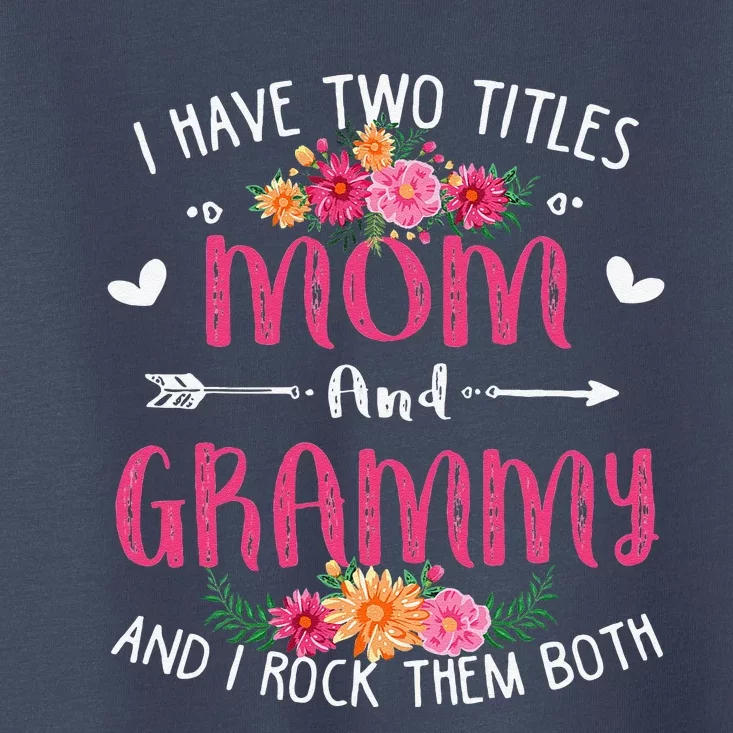 I Have Two Titles Mom And Grammy Floral Mothers Day Toddler T-Shirt