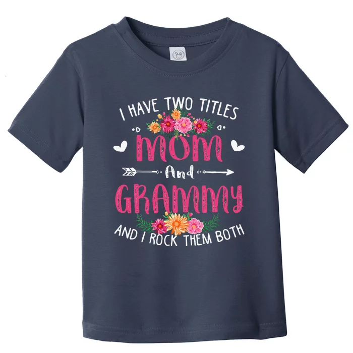 I Have Two Titles Mom And Grammy Floral Mothers Day Toddler T-Shirt