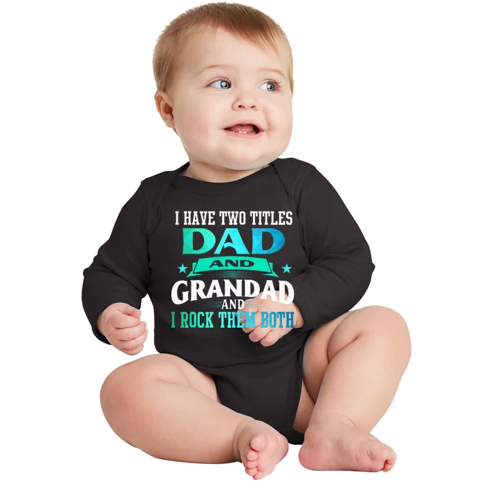 I Have Two Titles Dad And Grandad Funny Grandpa Father's Day Baby Long Sleeve Bodysuit