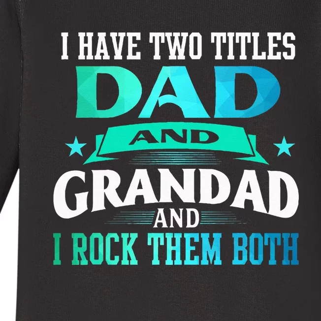 I Have Two Titles Dad And Grandad Funny Grandpa Father's Day Baby Long Sleeve Bodysuit