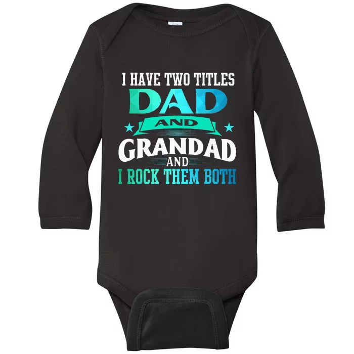 I Have Two Titles Dad And Grandad Funny Grandpa Father's Day Baby Long Sleeve Bodysuit