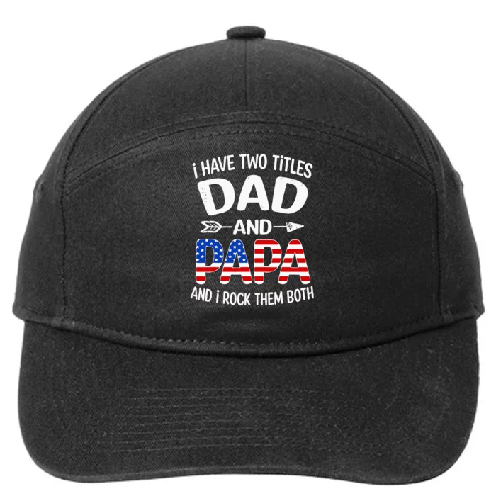 I Have Two Titles Dad And Papa Us American Flag FatherS Day 7-Panel Snapback Hat