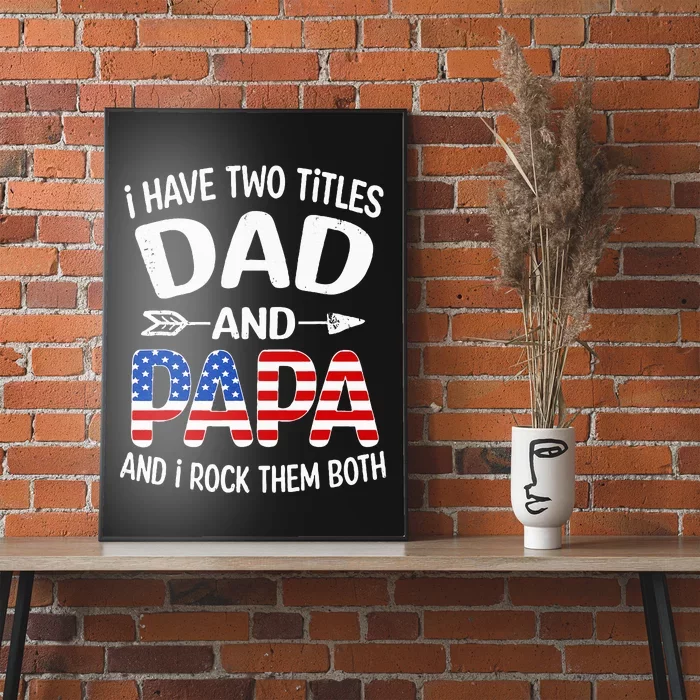 I Have Two Titles Dad And Papa Us American Flag FatherS Day Poster