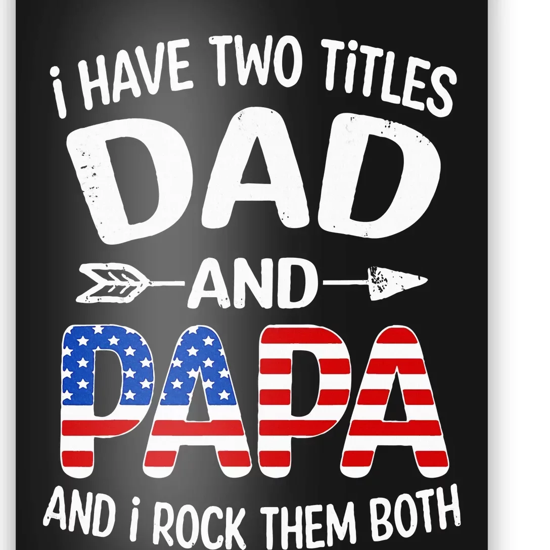 I Have Two Titles Dad And Papa Us American Flag FatherS Day Poster